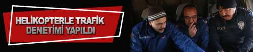 Helikopterle Trafik Denetimi Yapıldı