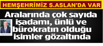 HEMŞEHRİMİZ SÜLEYMAN ASLAN GÖZALTINDA