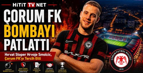 Hırvat Stoper Hrvoje Smolcic, Çorum FK'yı Tercih Etti