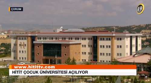 Hitit Çocuk Üniversitesi Açılıyor