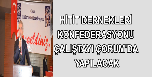 HİTİT DERNEKLERİNDEN ÇORUM ÇALIŞTAYI