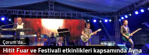 Hitit Fuar ve Festivali etkinlikleri kapsamında Ayna Grubu konser verdi