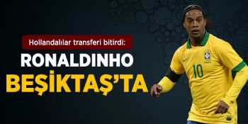 Hollanda Basını yazdı: Ronaldinho Beşiktaş'ta