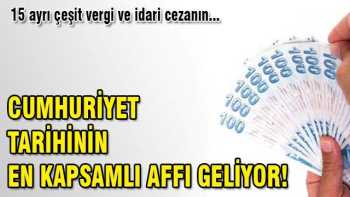 Hükümet Cumhuriyet tarihinin en kapsamlı affını getiriyor