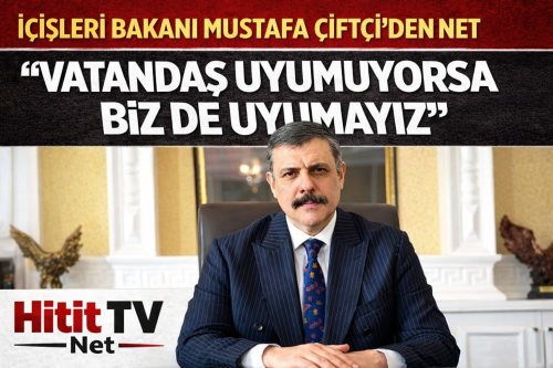 İçişleri Bakanı Çiftçi "Vatandaşımız huzur içinde uyumuyorsa bizde Uyumayacağız"