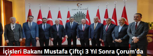 İçişleri Bakanı Mustafa Çiftçi 3 Yıl Sonra Çorum’da