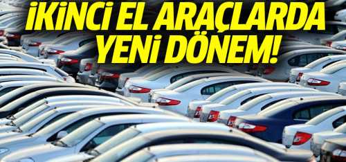 İkinci el araçlarda yeni dönem başlıyor