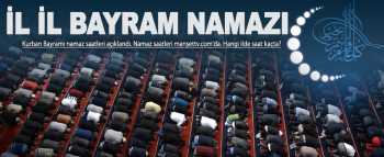 İL İL KURBAN BAYRAMI NAMAZ SAATLERİ