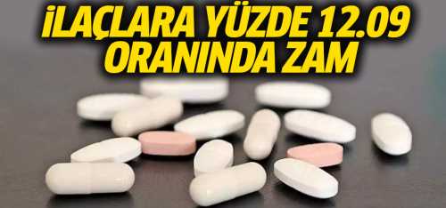 İlaçlara yüzde 12.09 oranında zam geldi