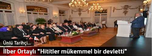 İlber Ortaylı "Hititler mükemmel bir devletti"