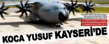 İlk stratejik nakliye uçağımız koca Yusuf A400M geldi