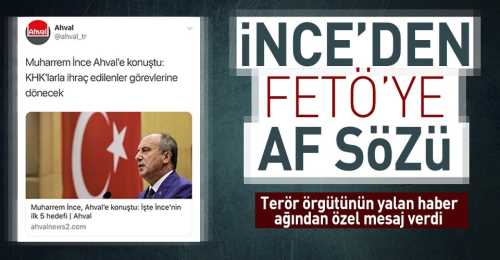 İnce’den FETÖ’ye af sözü!.