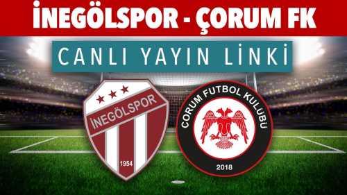 İnegöl Spor - Çorum FK maçı canlı yayın