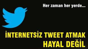 İnternetsiz tweet atmak hayal deği artık !