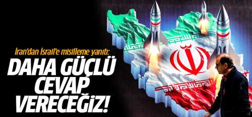 İran Misillime olursa daha güçlü cevap vereceğiz!