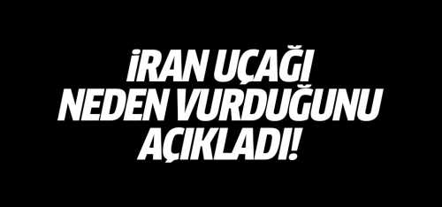 İran uçağı neden vurduğunu açıkladı