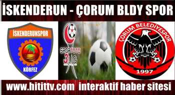 İSKENDERUN SPOR - ÇORUM BELEDİYE SPOR MAÇI