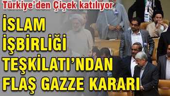 İslam İşbirliği Teşkilatı'ndan flaş Gazze kararı çıktı