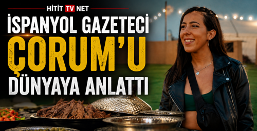 İspanyol Basını Çorum’u Yazdı! Gastronomi Hedefi Avrupa’da Yankı Buldu