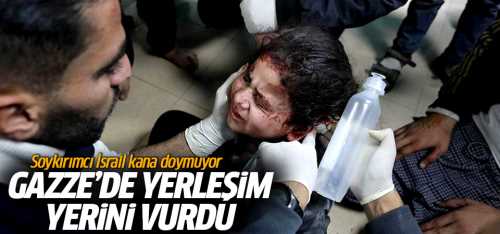İsrail kana doymuyor Gazze'de yerleşim yerini vurdu