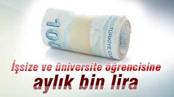 İşsize -üniversite öğrencisine Aylık Bin Lira