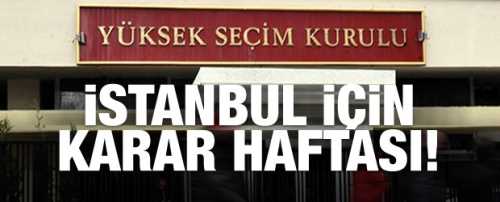 İstanbul için nihai karar bu hafta