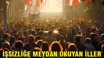 İşte İşsizliğe meydan okuyan iller
