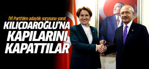 İYİ Parti'den Kılıçdaroğlu'nun adaylığına red!