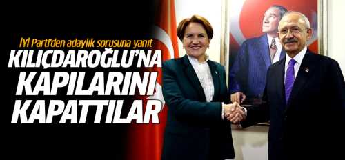 İYİ Parti'den Kılıçdaroğlu'nun adaylığına red!