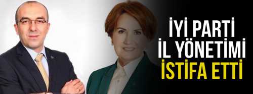 İyi Parti İL Yönetimi İstifa etti