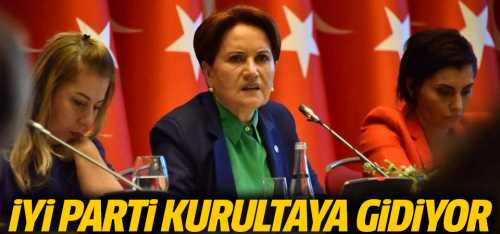 İYİ Parti kurultaya gidiyor!