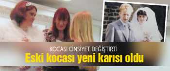 Kadın oldu, eski karısıyla eşcinsel evlilik yaptı