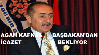 KAFKAS BAŞBAKAN'DAN İCAZET BEKLİYOR