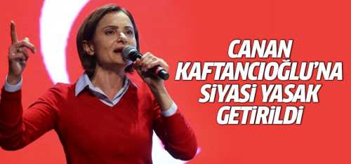 Kaftancıoğlu'na siyasi yasak getirildi