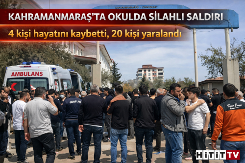 Kahramanmaraş’ta Okula Silahlı Saldırı 4 Kişi Öldü 20 Kişi Yaralandı!