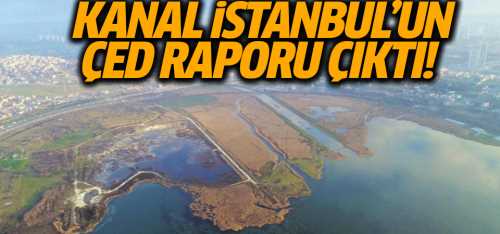 Kanal İstanbul için ÇED raporu komisyondan geçti