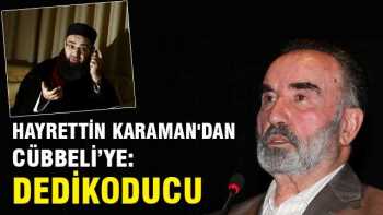 Karaman hoca  Cübbeli'ye; Dedikoducu