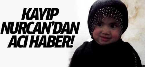 Kars'ta kayıp 3 yaşındaki Nurcan'dan acı haber!