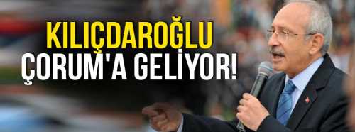 Kemal Kılıçdaroğlu Çorum'a Geliyor!
