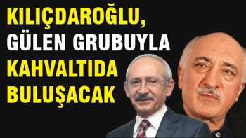 Kılıçdaroğlu, Gülen grubuyla kahvaltıda buluşacak MI ?