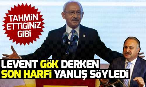 Kılıçdaroğlu 'Levent Gök' diyemedi