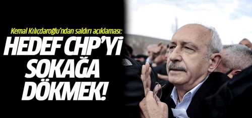 Kılıçdaroğlu hedef CHP'yi sokağa dökmek!