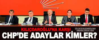 Kılıçdaroğlu'na karşı 3 aday