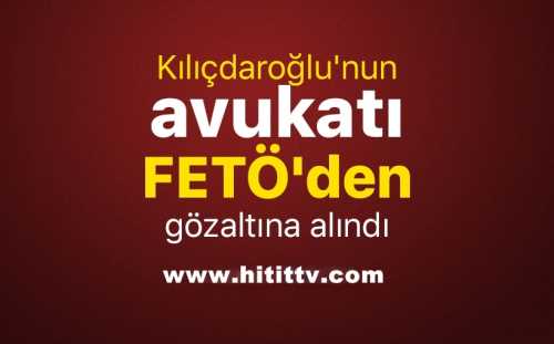 Kılıçdaroğlu'nun avukatına FETÖ gözaltı
