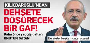 KILIÇDROĞLU'NUN BU GAFI DİĞER GAFLARI UNUTTURUR