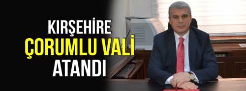 Kırşehir'e Çorumlu Vali