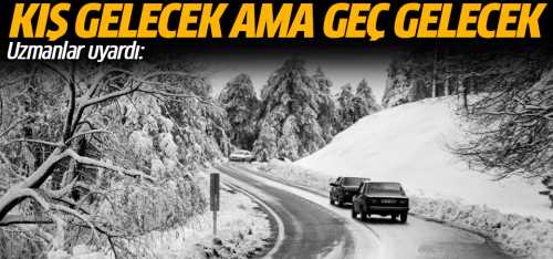  Kış gelecek ama geç gelecek