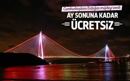 KÖPRÜ 31 AĞUSTOS GECESİNE KADAR ÜCRETSİZ