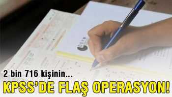 KPSS'de flaş operasyon!