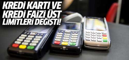 Kredi kartı ve kredi faizi üst limitleri değişti!